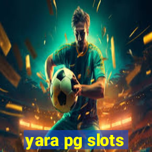 yara pg slots